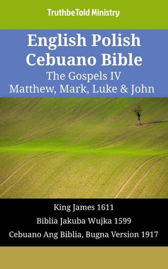 English Polish Cebuano Bible - The Gospels IV - Matthew, Mark, Luke & John Opracowanie zbiorowe