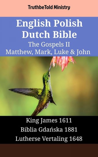 English Polish Dutch Bible - The Gospels II - Matthew, Mark, Luke & John Opracowanie zbiorowe
