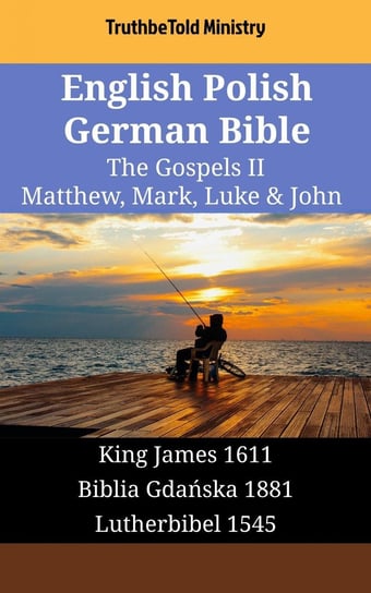 English Polish German Bible - The Gospels II - Matthew, Mark, Luke & John Opracowanie zbiorowe