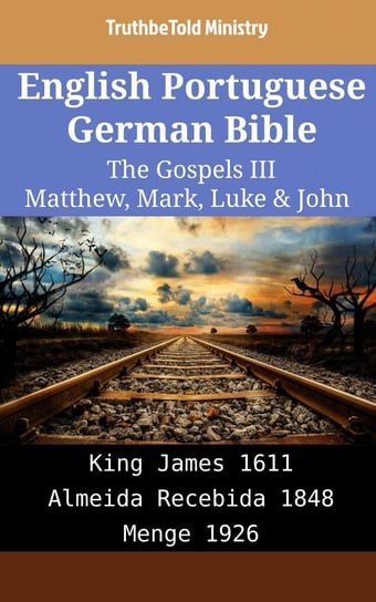 English Portuguese German Bible - The Gospels III - Matthew, Mark, Luke & John Opracowanie zbiorowe