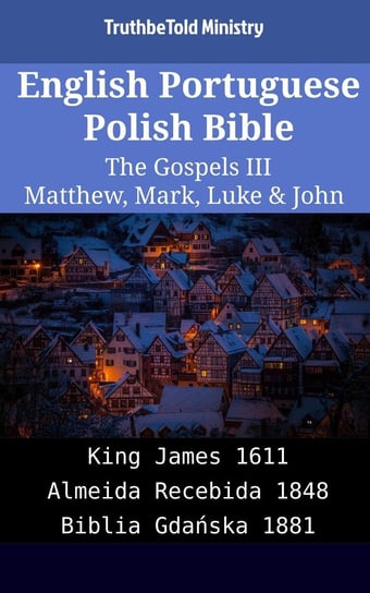 English Portuguese Polish Bible. The Gospels III Opracowanie zbiorowe