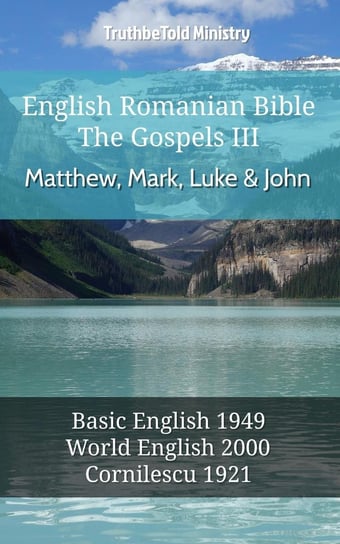 English Romanian Bible - The Gospels III - Matthew, Mark, Luke and John Opracowanie zbiorowe