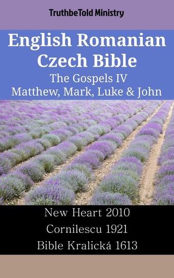 English Romanian Czech Bible - The Gospels IV - Matthew, Mark, Luke & John Opracowanie zbiorowe