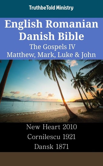 English Romanian Danish Bible - The Gospels IV Opracowanie zbiorowe