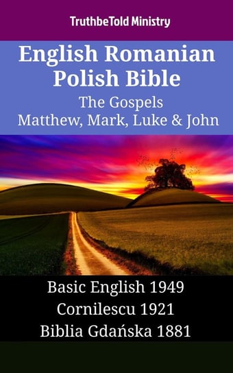 English Romanian Polish Bible - The Gospels - Matthew, Mark, Luke & John Opracowanie zbiorowe