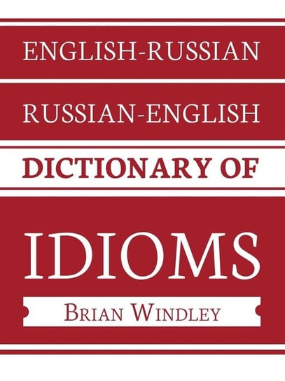 English-Russian/Russian-English Dictionary of Idioms Windley Brian