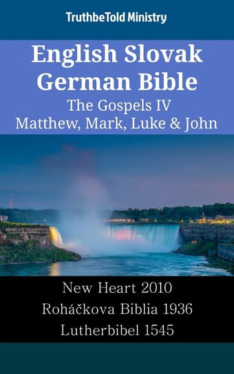 English Slovak German Bible - The Gospels IV - Matthew, Mark, Luke & John Opracowanie zbiorowe