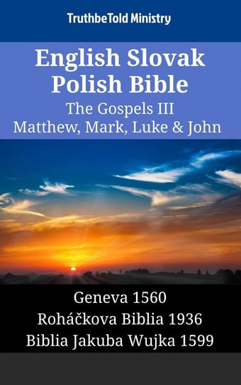 English Slovak Polish Bible - The Gospels III - Matthew, Mark, Luke & John Opracowanie zbiorowe