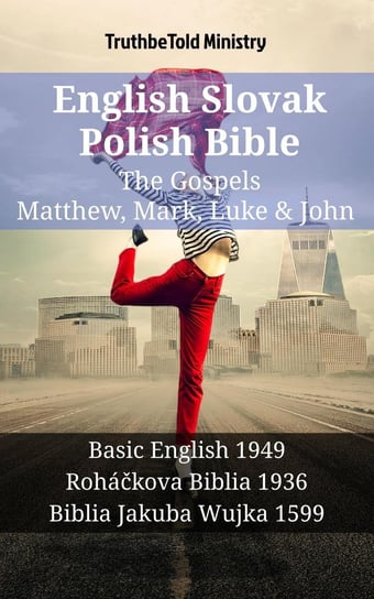 English Slovak Polish Bible. The Gospels. Matthew, Mark, Luke & John Opracowanie zbiorowe