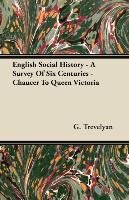 English Social History - A Survey of Six Centuries - Chaucer to Queen Victoria Trevelyan G.