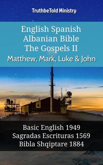 English Spanish Albanian Bible - The Gospels II - Matthew, Mark, Luke & John Opracowanie zbiorowe