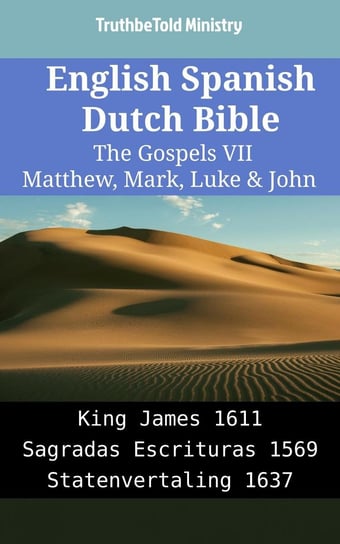 English Spanish Dutch Bible. The Gospels VII. Matthew, Mark, Luke & John Opracowanie zbiorowe
