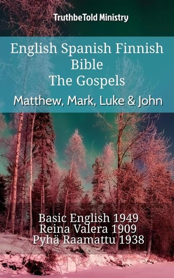 English Spanish Finnish Bible. The Gospels Opracowanie zbiorowe