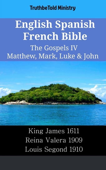 English Spanish French Bible. The Gospels IV Opracowanie zbiorowe