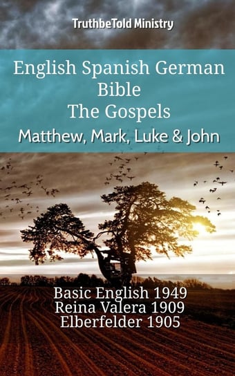 English Spanish German Bible - The Gospels Opracowanie zbiorowe