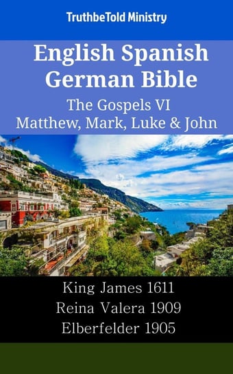 English Spanish German Bible - The Gospels VI Opracowanie zbiorowe