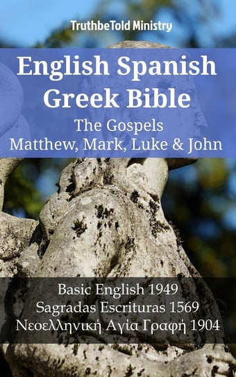 English Spanish Greek Bible. The Gospels II.  Matthew, Mark, Luke & John Opracowanie zbiorowe