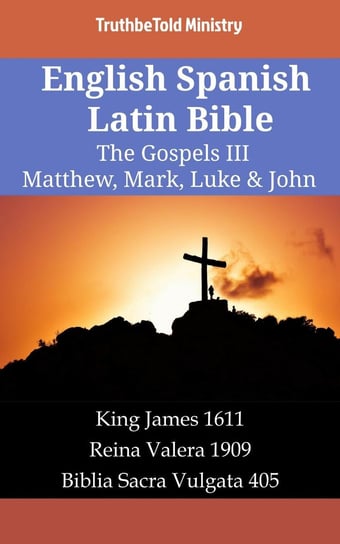 English Spanish Latin Bible. The Gospels III Opracowanie zbiorowe