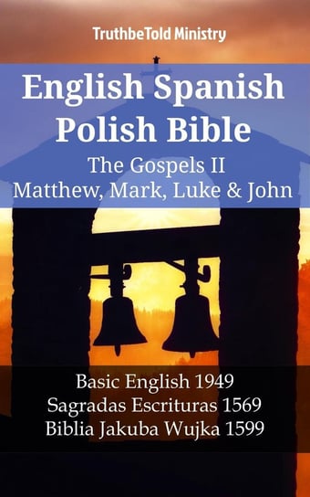English Spanish Polish Bible - The Gospels 4 - Matthew, Mark, Luke & John Opracowanie zbiorowe