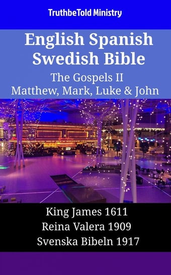 English Spanish Swedish Bible - The Gospels II - Matthew, Mark, Luke & John Opracowanie zbiorowe