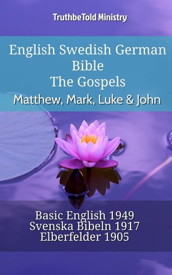 English Swedish German Bible - The Gospels - Matthew, Mark, Luke & John Opracowanie zbiorowe