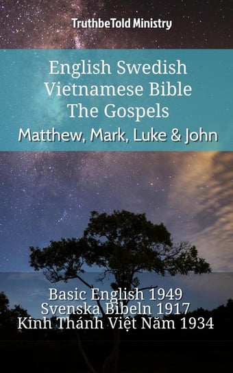 English Swedish Vietnamese Bible. The Gospels. Matthew, Mark, Luke & John Opracowanie zbiorowe