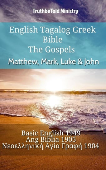English Tagalog Greek Bible - The Gospels - Matthew, Mark, Luke & John Opracowanie zbiorowe