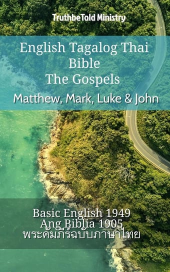 English Tagalog Thai Bible. The Gospels. Matthew, Mark, Luke & John Opracowanie zbiorowe