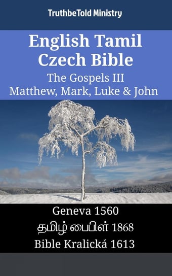 English Tamil Czech Bible. The Gospels III. Matthew, Mark, Luke & John Opracowanie zbiorowe
