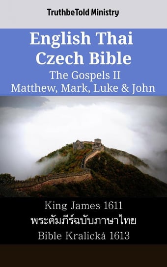 English Thai Czech Bible. The Gospels II. Matthew, Mark, Luke & John Opracowanie zbiorowe