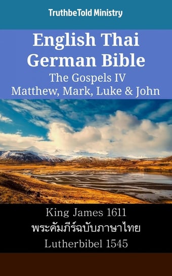 English Thai German Bible - The Gospels 4 - Matthew, Mark, Luke & John Opracowanie zbiorowe