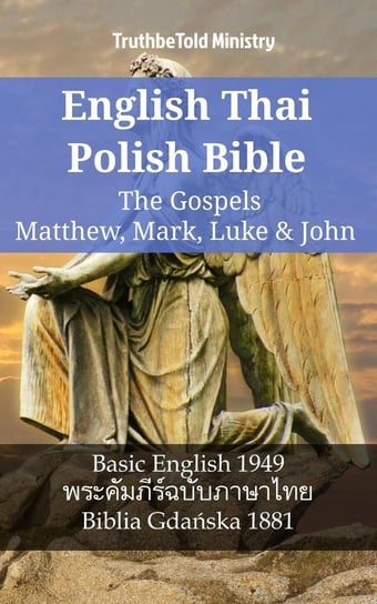 English Thai Polish Bible. The Gospels. Matthew, Mark, Luke & John Opracowanie zbiorowe