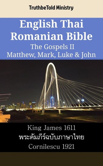 English Thai Romanian Bible - The Gospels II - Matthew, Mark, Luke & John Opracowanie zbiorowe