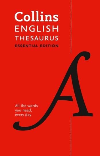 English Thesaurus Essential. All the Words You Need, Every Day Collins Dictionaries