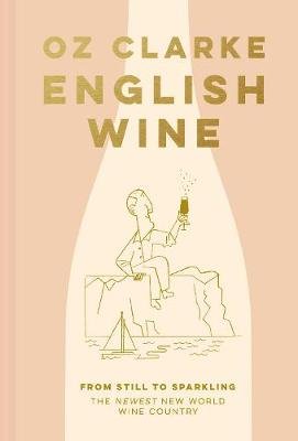 English Wine: From still to sparkling: The NEWEST New World wine country Clarke Oz