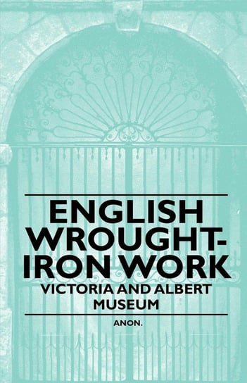 English Wrought-Iron Work - Victoria and Albert Museum Anon