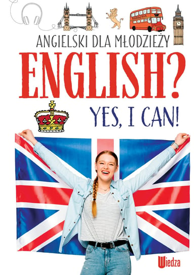 English? Yes, I can! Angielski dla młodzieży Machałowska Marta