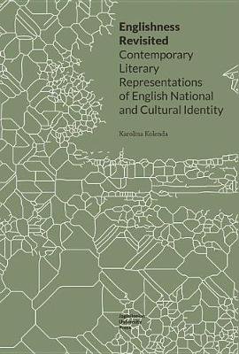 Englishness Revisited Contemporary Literary Representations of English National and Cultural Identity Kolenda Karolina