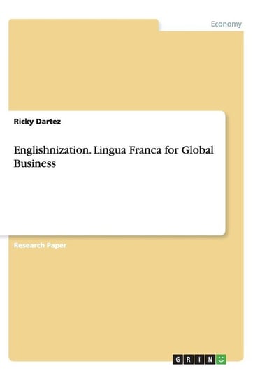 Englishnization. Lingua Franca for Global Business Dartez Ricky