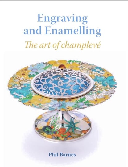 Engraving and Enamelling. The art of champleve Barnes Phil
