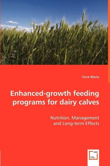 Enhanced-growth feeding programs for dairy calves - Nutrition, Management Marta Terré