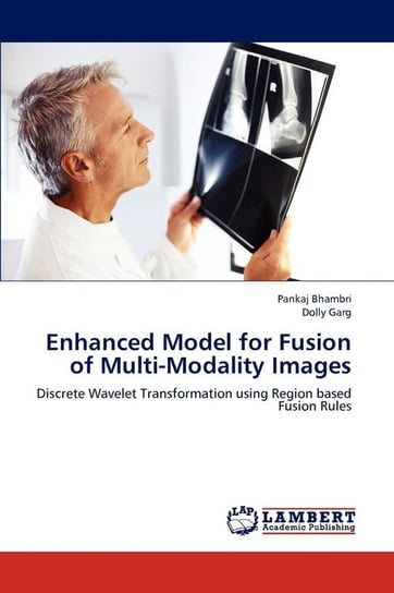 Enhanced Model for Fusion of Multi-Modality Images Bhambri Pankaj