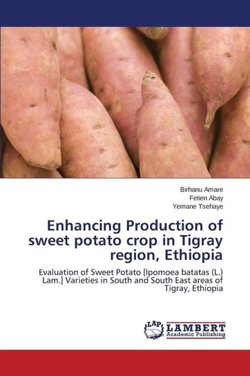 Enhancing Production of sweet potato crop in Tigray region, Ethiopia Amare Birhanu