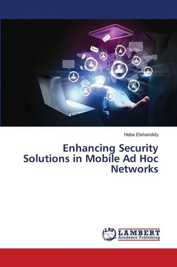Enhancing Security Solutions in Mobile Ad Hoc Networks Elshandidy Heba