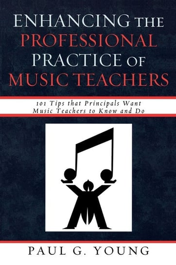 Enhancing the Professional Practice of Music Teachers Young Paul G.
