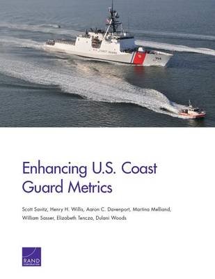 Enhancing U.S. Coast Guard Metrics Savitz Scott, Willis Henry H., Davenport Aaron C.