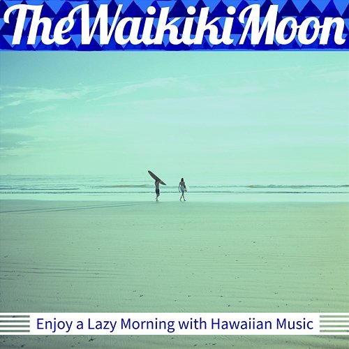 Enjoy a Lazy Morning with Hawaiian Music The Waikiki Moon