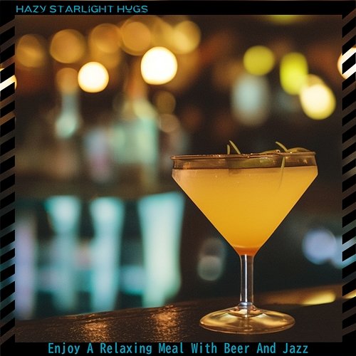Enjoy a Relaxing Meal with Beer and Jazz Hazy Starlight Hugs