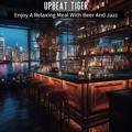 Enjoy a Relaxing Meal with Beer and Jazz Upbeat Tiger