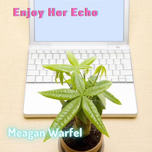 Enjoy Her Echo Meagan Warfel